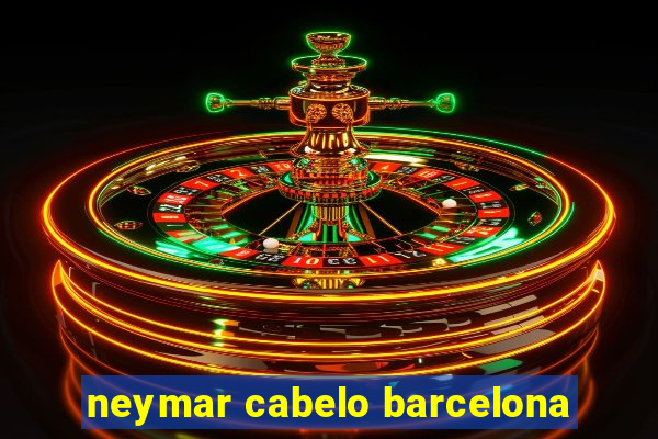 neymar cabelo barcelona