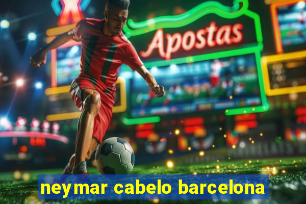 neymar cabelo barcelona