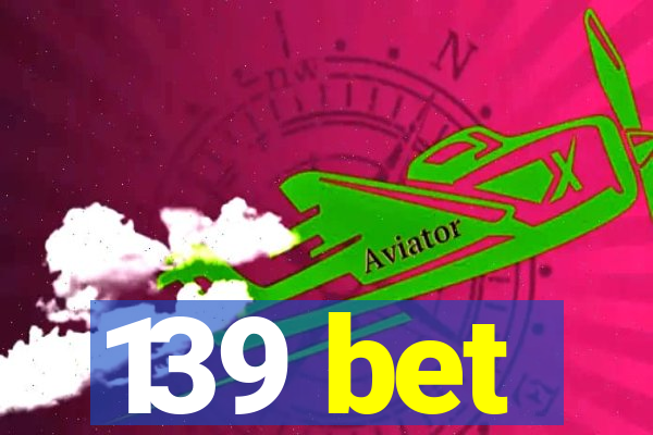 139 bet