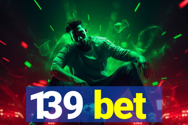 139 bet