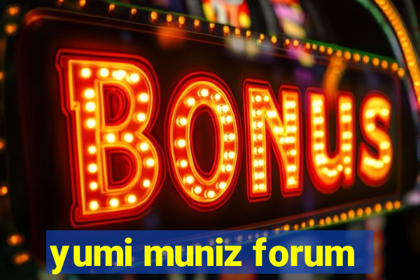 yumi muniz forum