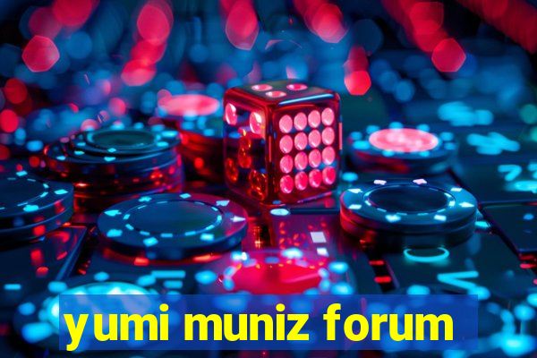 yumi muniz forum