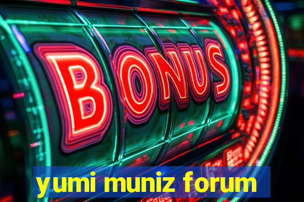 yumi muniz forum