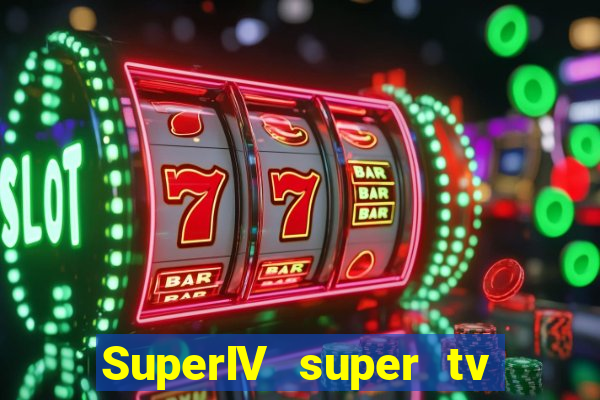 SuperIV super tv ao vivo super tv