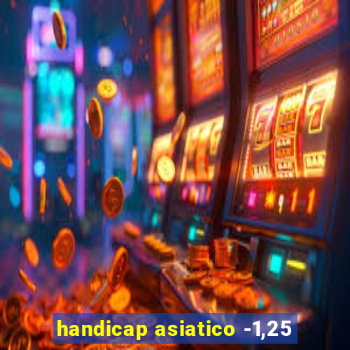 handicap asiatico -1,25