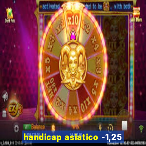 handicap asiatico -1,25