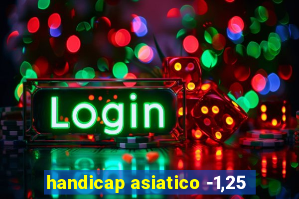 handicap asiatico -1,25