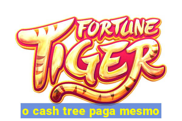 o cash tree paga mesmo