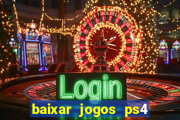 baixar jogos ps4 desbloqueado pkg