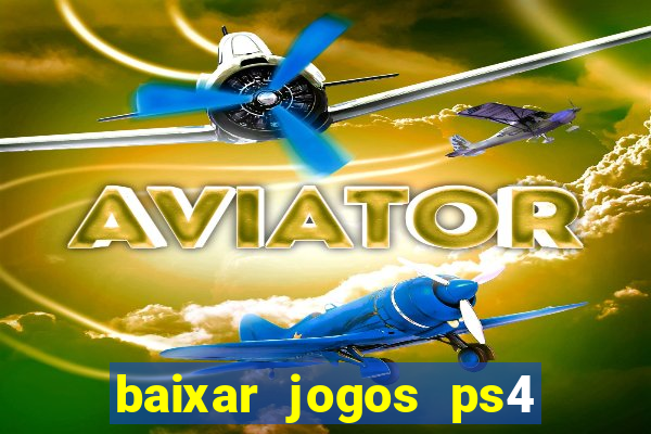 baixar jogos ps4 desbloqueado pkg