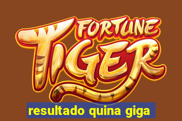 resultado quina giga