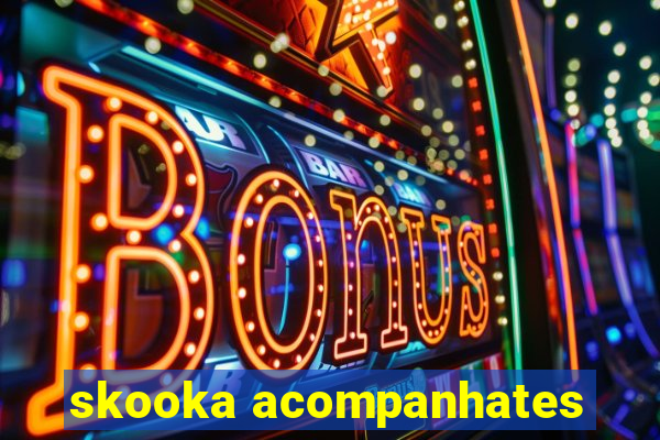 skooka acompanhates