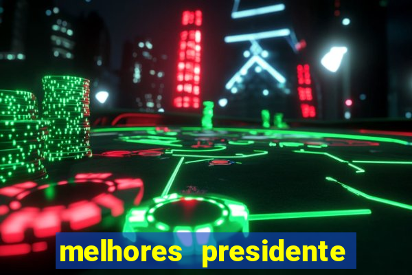 melhores presidente do brasil