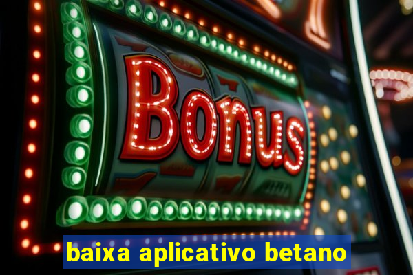baixa aplicativo betano