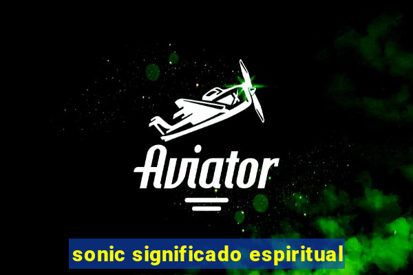 sonic significado espiritual