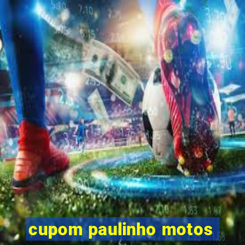 cupom paulinho motos