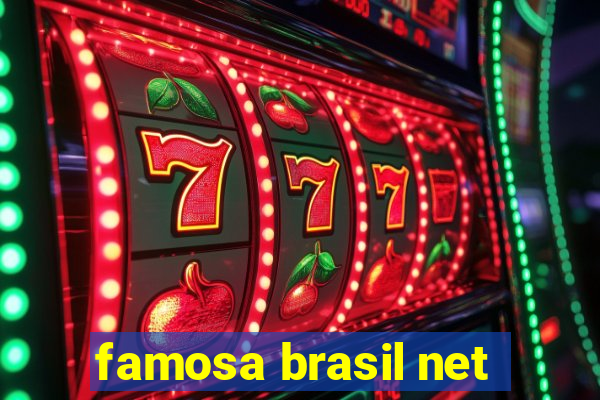 famosa brasil net