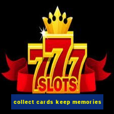 collect cards keep memories