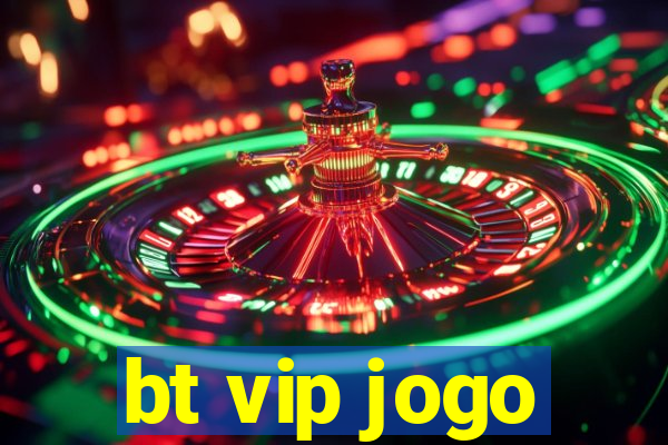 bt vip jogo
