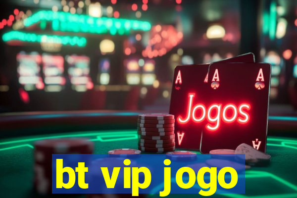 bt vip jogo