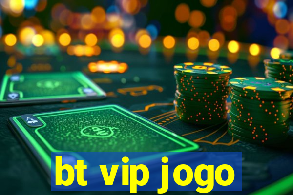 bt vip jogo