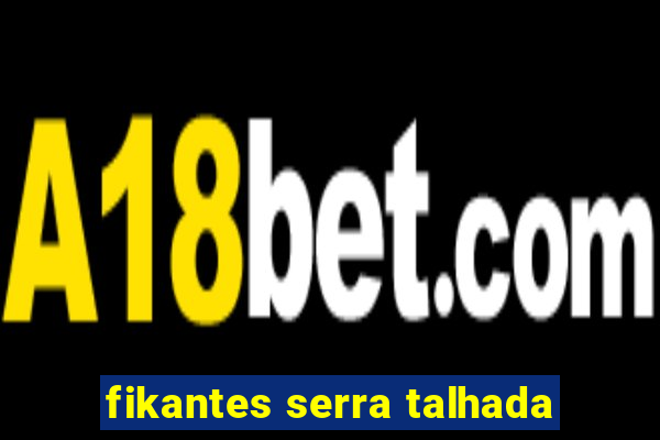 fikantes serra talhada