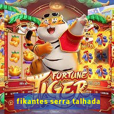 fikantes serra talhada