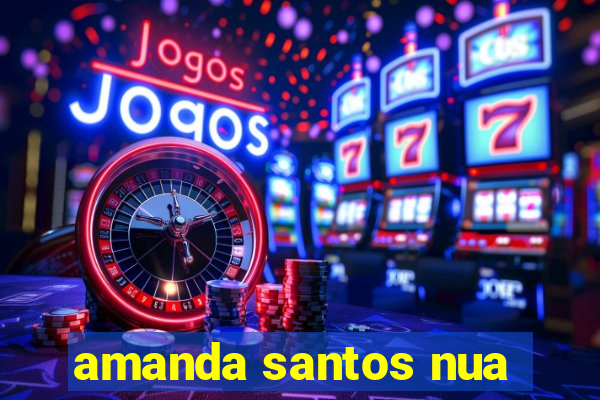 amanda santos nua