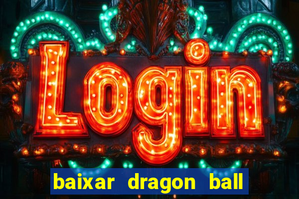 baixar dragon ball z dublado