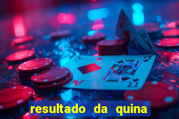 resultado da quina giga sena