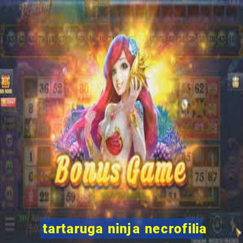 tartaruga ninja necrofilia