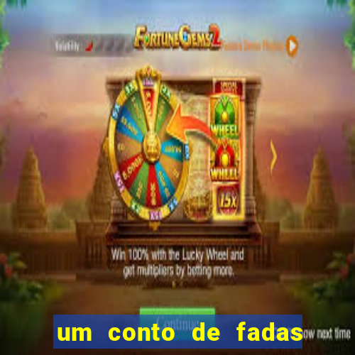 um conto de fadas sempre tem