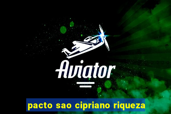 pacto sao cipriano riqueza