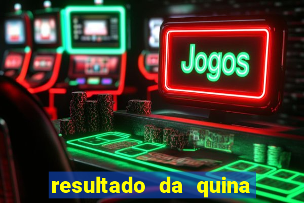 resultado da quina giga bicho