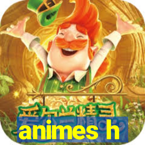 animes h