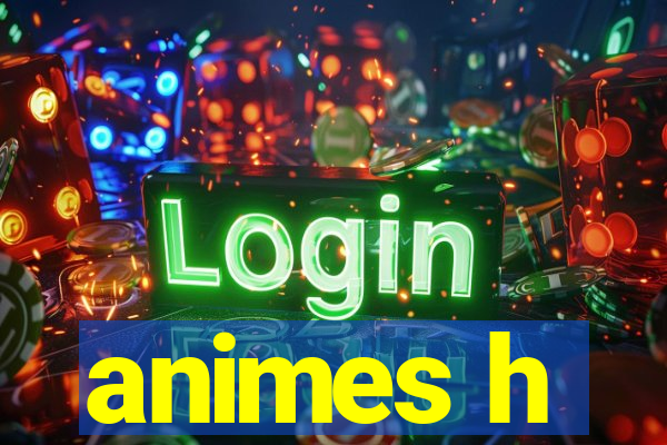 animes h