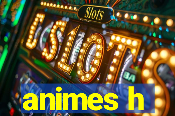 animes h