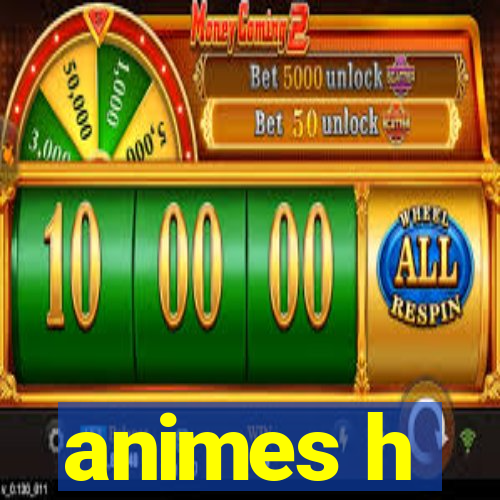 animes h