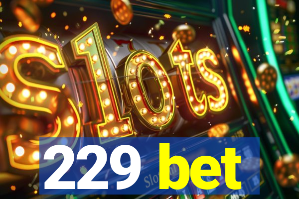229 bet