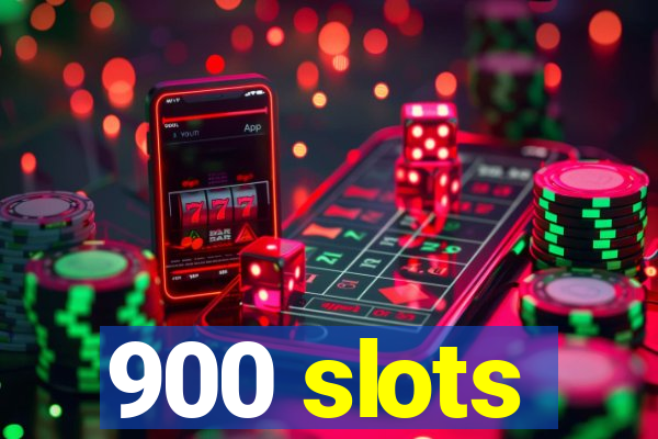 900 slots