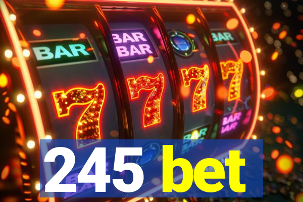 245 bet