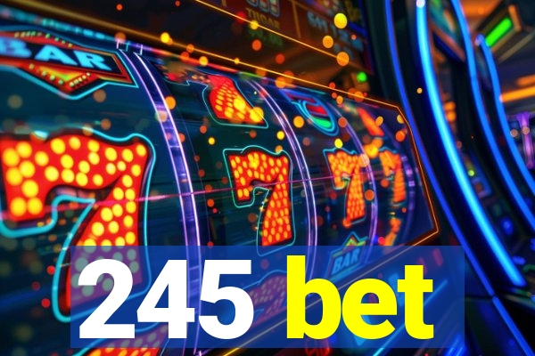 245 bet