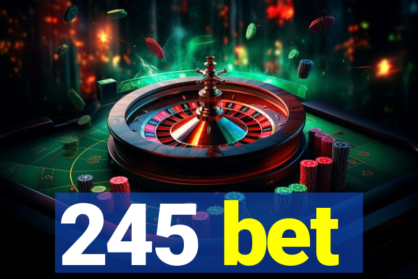 245 bet