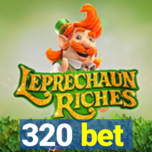 320 bet