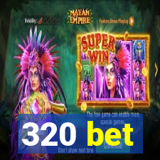 320 bet