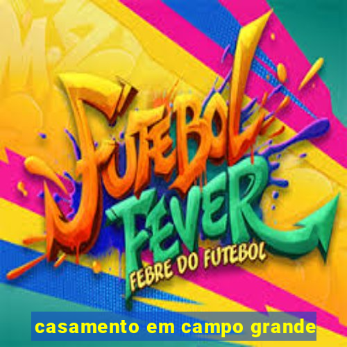 casamento em campo grande