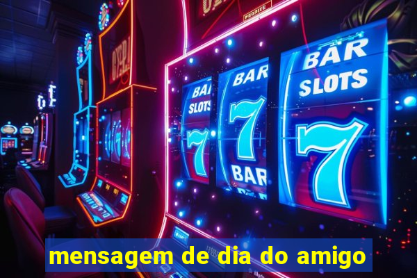 mensagem de dia do amigo