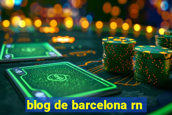 blog de barcelona rn