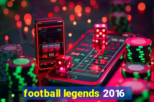 football legends 2016