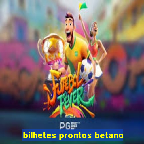 bilhetes prontos betano
